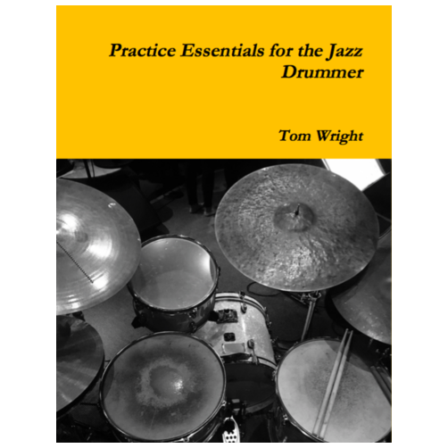 Practice Essentials for the Jazz Drummer - By Tom Wright